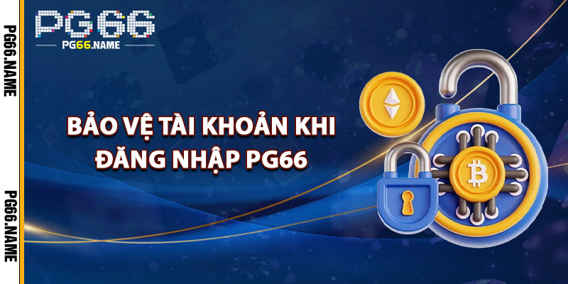 Đăng Nhập PG66 – Khám Phá Nền Tảng 2025 Siêu Mượt 4 Bảo Vệ Tài Khoản Khi Đăng Nhập PG66