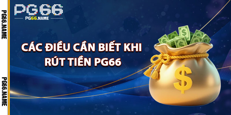 Các Điều Cần Biết Khi Rút Tiền PG66
