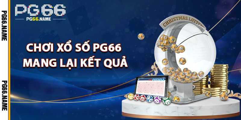 Xổ Số PG66 – Đặt Cược Dễ Dàng Trúng Thưởng Liên Tiếp 3 Chơi Xổ Số PG66 Mang Lại Kết Quả