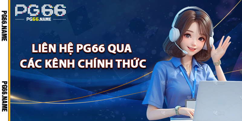 Liên Hệ PG66 – Hỗ Trợ Toàn Diện An Tâm Trải Nghiệm Mọi Lúc 1 Liên Hệ PG66 Qua Các Kênh Chính Thức