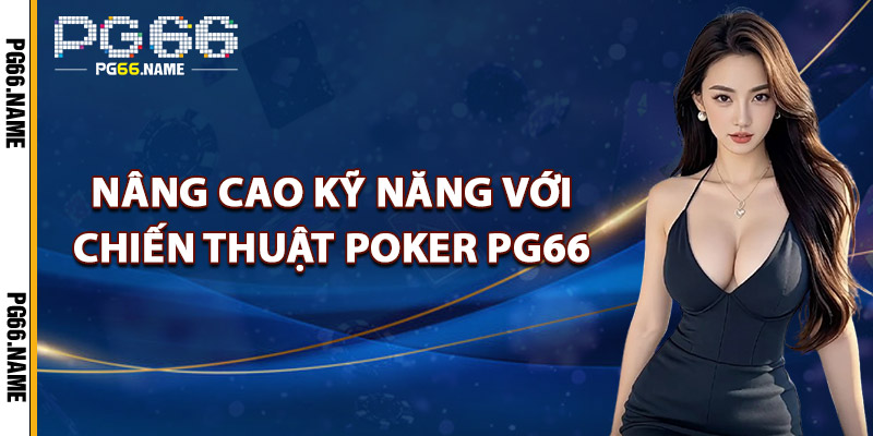 Nâng Cao Kỹ Năng Với Chiến Thuật Poker PG66