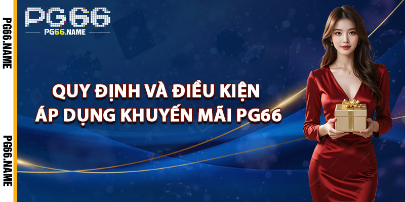 Quy Định Và Điều Kiện Áp Dụng Khuyến Mãi PG66