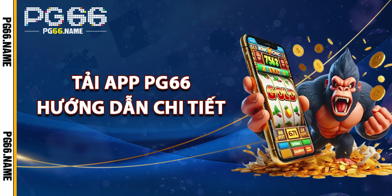 Tải App PG66 – Cài Ngay Cho Hệ Điều Hành iOS Và Android 3 Tải App PG66: Hướng Dẫn Chi Tiết Từng Bước
