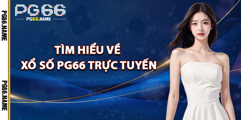 Tìm Hiểu Về Xổ Số PG66 trực tuyến