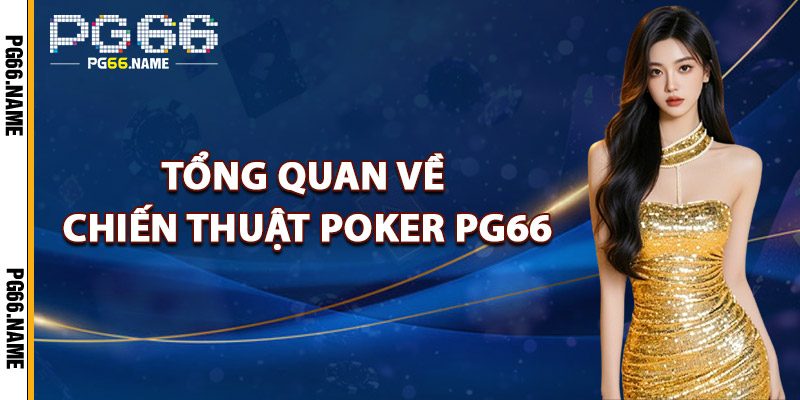 Tổng Quan Về Chiến Thuật Poker PG66